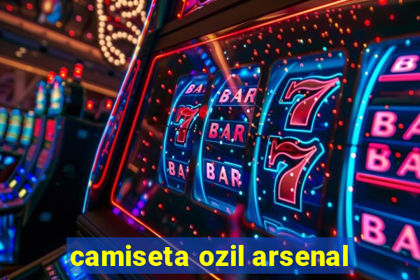 camiseta ozil arsenal